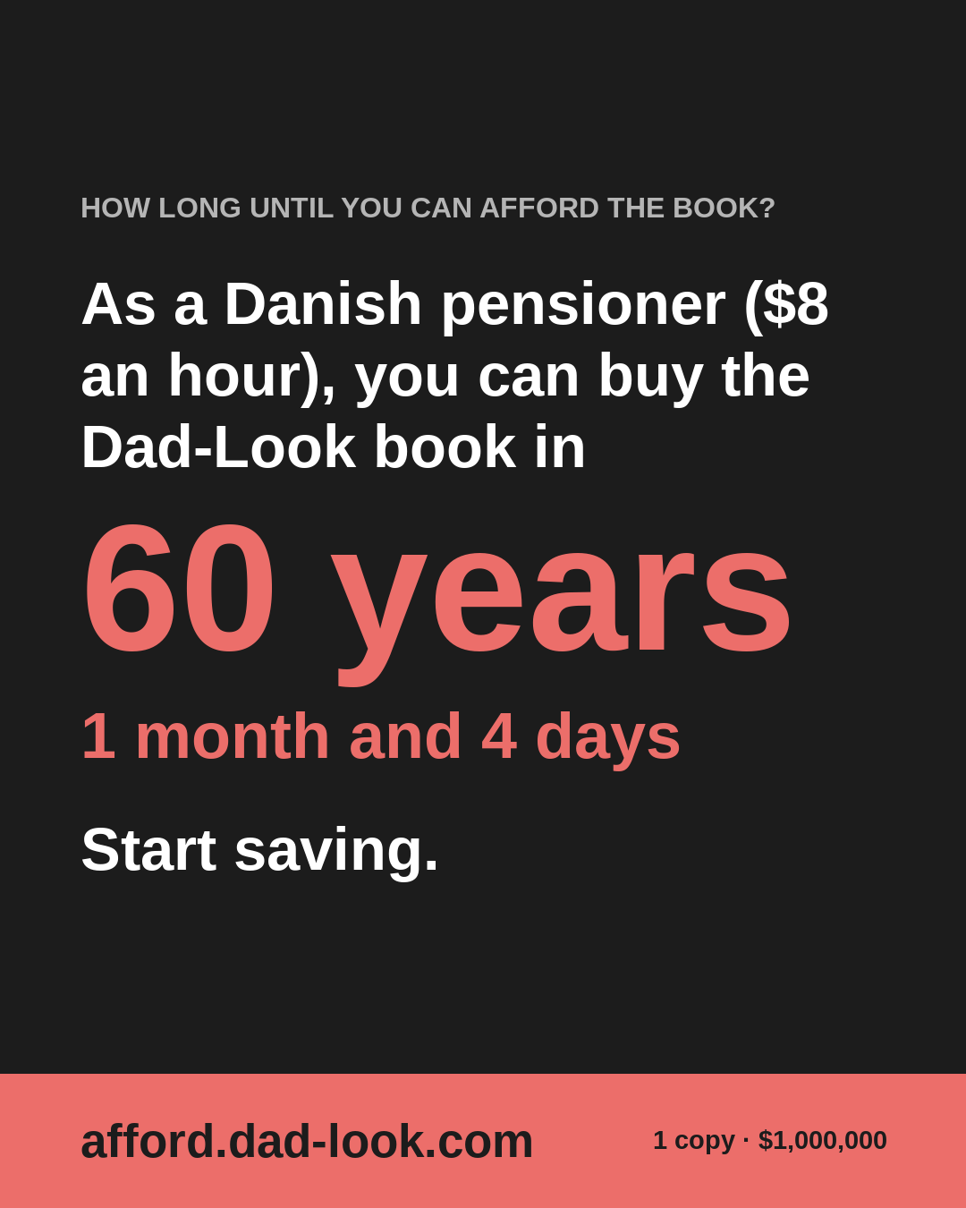 As a Danish pensioner ($8 an hour), you can buy the Dad-Look book in 60 years, 1 month and 4 days. Start saving.