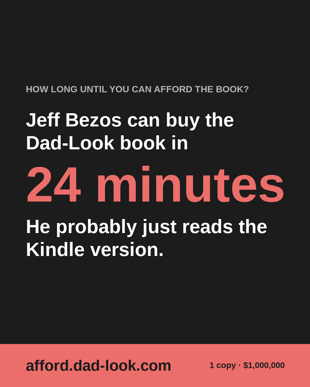 Jeff Bezos can buy the Dad-Look book in 24 minutes. He probably just reads the Kindle version.
